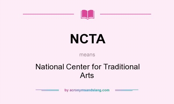 What does NCTA mean? It stands for National Center for Traditional Arts