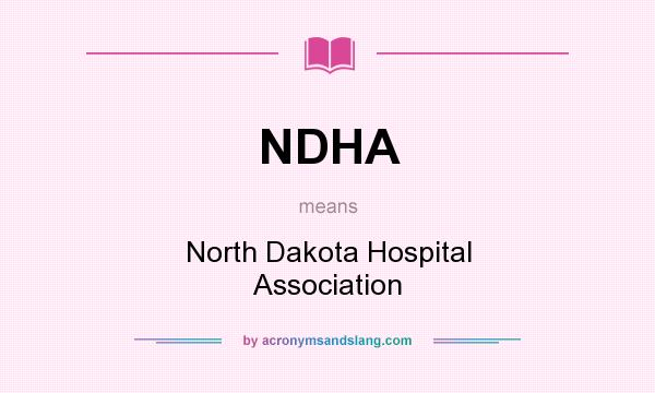 What does NDHA mean? It stands for North Dakota Hospital Association