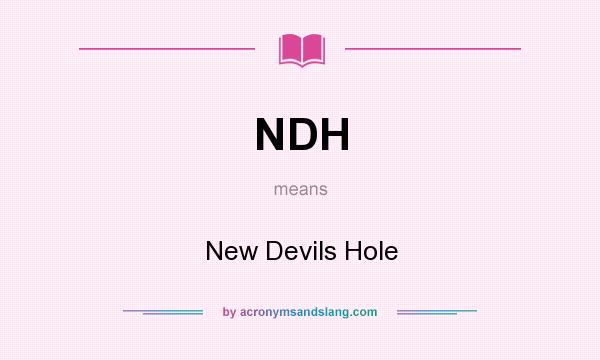 What does NDH mean? It stands for New Devils Hole