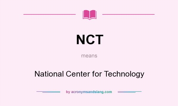 What does NCT mean? It stands for National Center for Technology