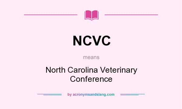 What does NCVC mean? It stands for North Carolina Veterinary Conference
