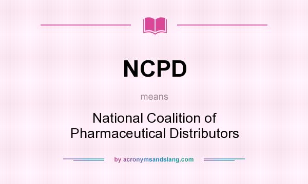 What does NCPD mean? It stands for National Coalition of Pharmaceutical Distributors