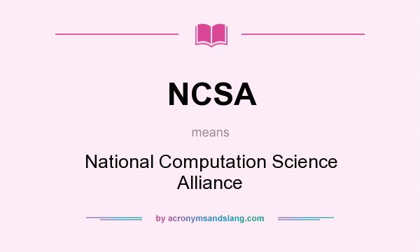 What does NCSA mean? It stands for National Computation Science Alliance