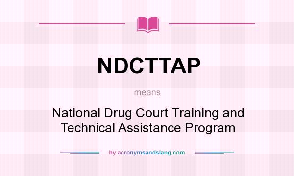 What does NDCTTAP mean? It stands for National Drug Court Training and Technical Assistance Program