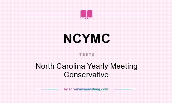 What does NCYMC mean? It stands for North Carolina Yearly Meeting Conservative