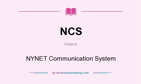 What does NCS mean? It stands for NYNET Communication System
