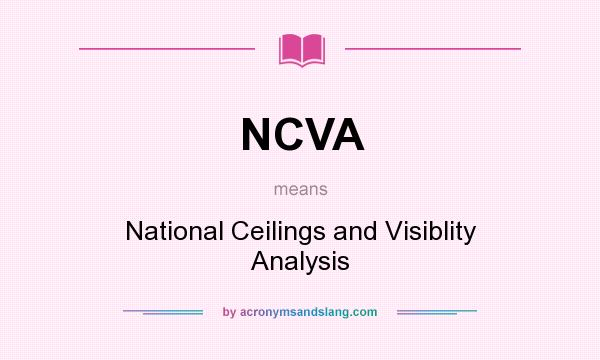 What does NCVA mean? It stands for National Ceilings and Visiblity Analysis
