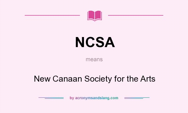 What does NCSA mean? It stands for New Canaan Society for the Arts