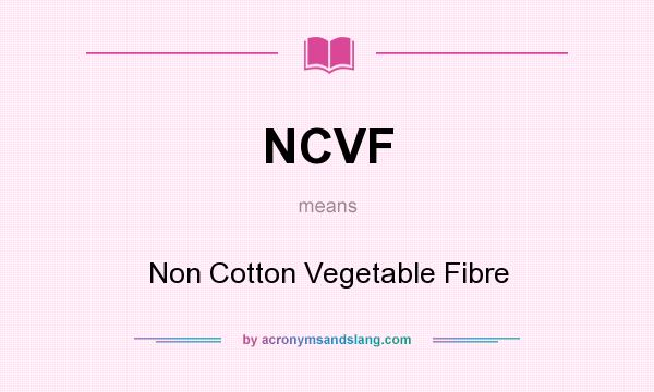 What does NCVF mean? It stands for Non Cotton Vegetable Fibre