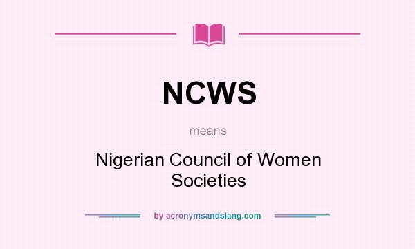 What does NCWS mean? It stands for Nigerian Council of Women Societies