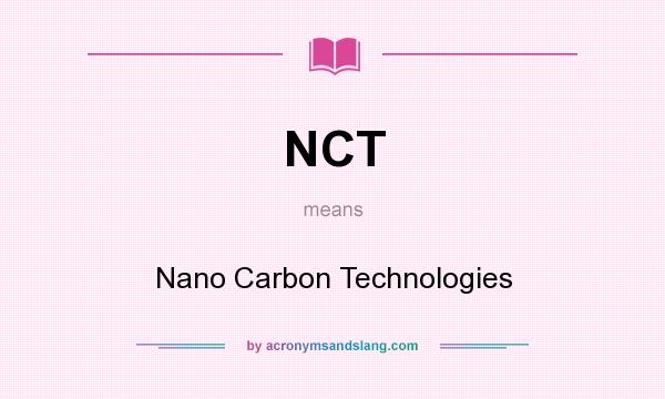 What does NCT mean? It stands for Nano Carbon Technologies