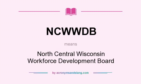 What does NCWWDB mean? It stands for North Central Wisconsin Workforce Development Board
