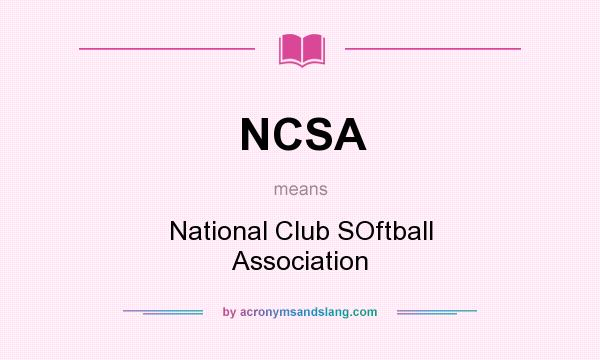 What does NCSA mean? It stands for National Club SOftball Association