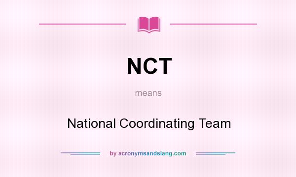 What does NCT mean? It stands for National Coordinating Team