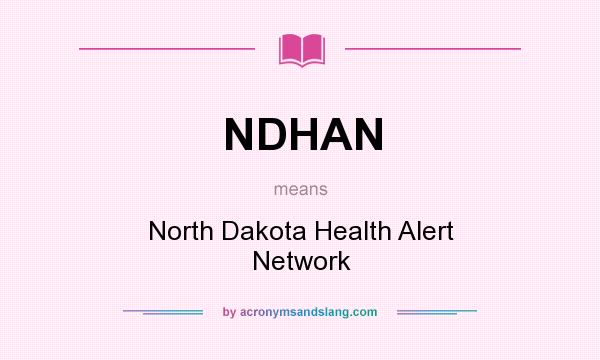 What does NDHAN mean? It stands for North Dakota Health Alert Network