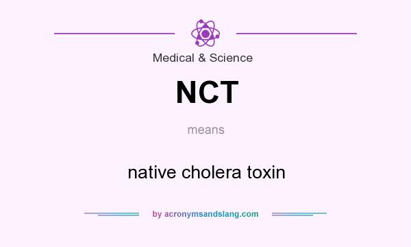 What does NCT mean? It stands for native cholera toxin