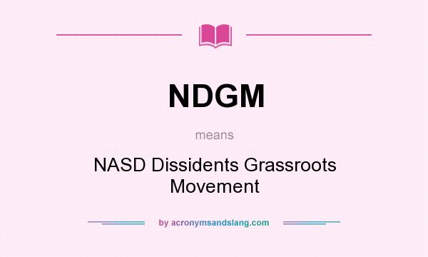 What does NDGM mean? It stands for NASD Dissidents Grassroots Movement