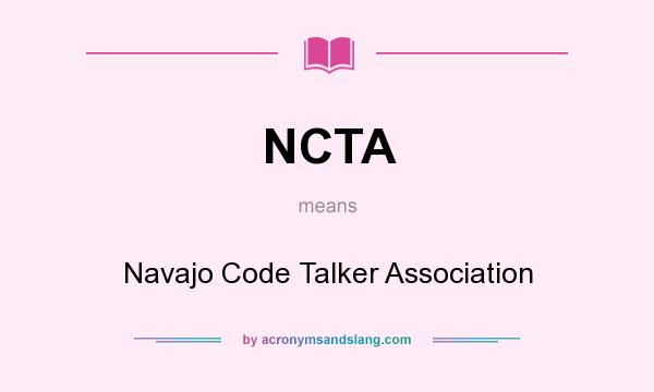 What does NCTA mean? It stands for Navajo Code Talker Association