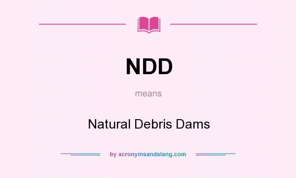 What does NDD mean? It stands for Natural Debris Dams