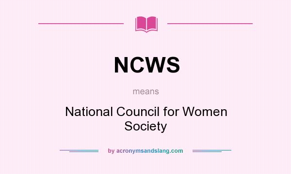 What does NCWS mean? It stands for National Council for Women Society