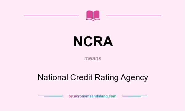 What does NCRA mean? It stands for National Credit Rating Agency