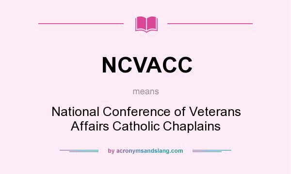 What does NCVACC mean? It stands for National Conference of Veterans Affairs Catholic Chaplains