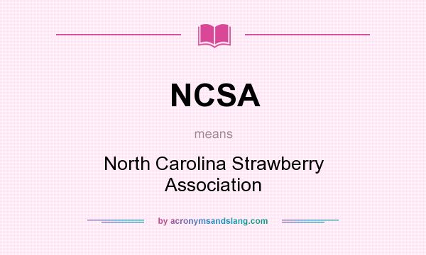 What does NCSA mean? It stands for North Carolina Strawberry Association