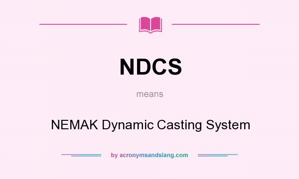 What does NDCS mean? It stands for NEMAK Dynamic Casting System
