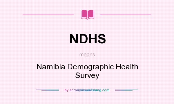 What does NDHS mean? It stands for Namibia Demographic Health Survey