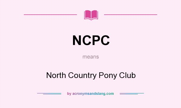 What does NCPC mean? It stands for North Country Pony Club