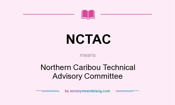 What does NCTAC mean? It stands for Northern Caribou Technical Advisory Committee