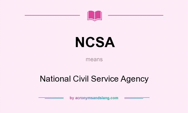 What does NCSA mean? It stands for National Civil Service Agency