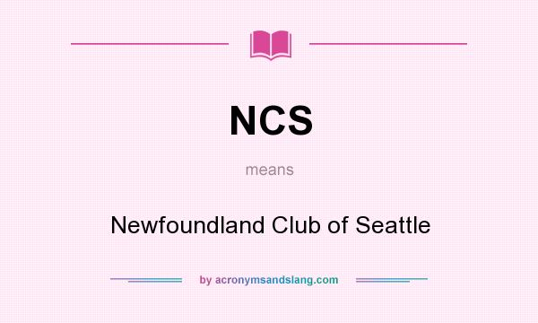 What does NCS mean? It stands for Newfoundland Club of Seattle