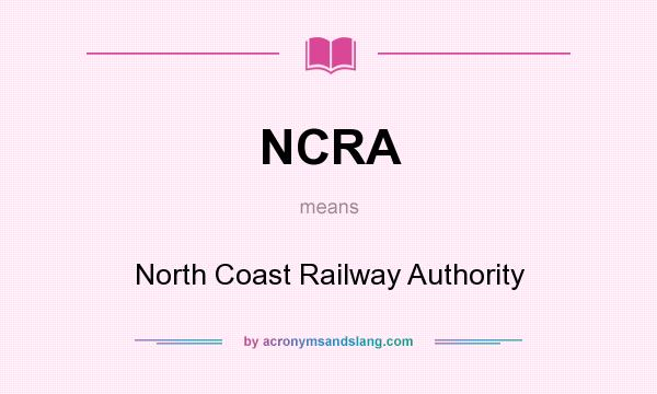 What does NCRA mean? It stands for North Coast Railway Authority