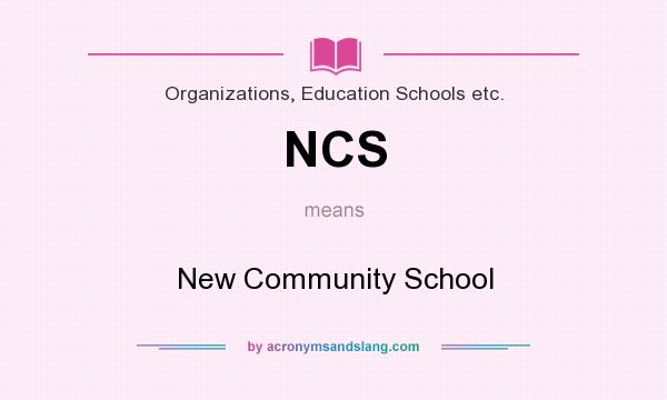 What does NCS mean? It stands for New Community School