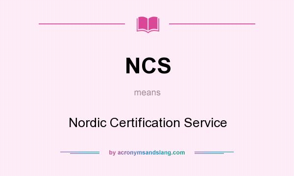 What does NCS mean? It stands for Nordic Certification Service