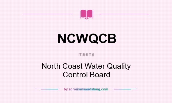What does NCWQCB mean? It stands for North Coast Water Quality Control Board