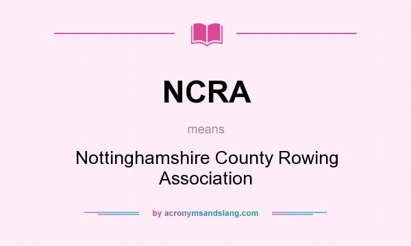 What does NCRA mean? It stands for Nottinghamshire County Rowing Association