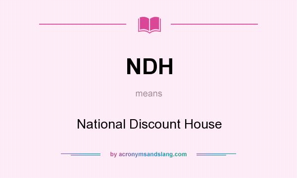 What does NDH mean? It stands for National Discount House
