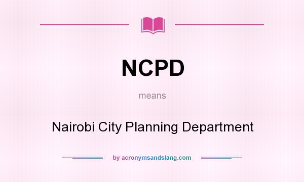 What does NCPD mean? It stands for Nairobi City Planning Department