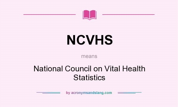 What does NCVHS mean? It stands for National Council on Vital Health Statistics
