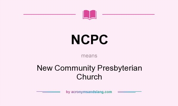 What does NCPC mean? It stands for New Community Presbyterian Church