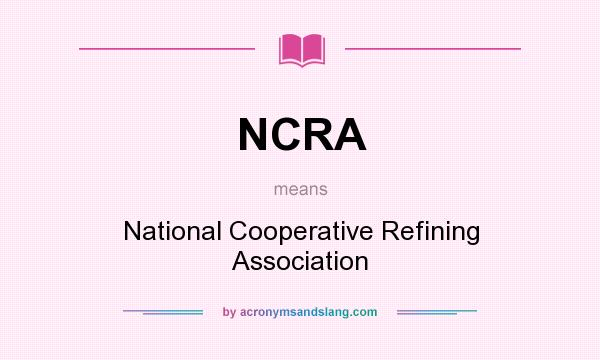 What does NCRA mean? It stands for National Cooperative Refining Association