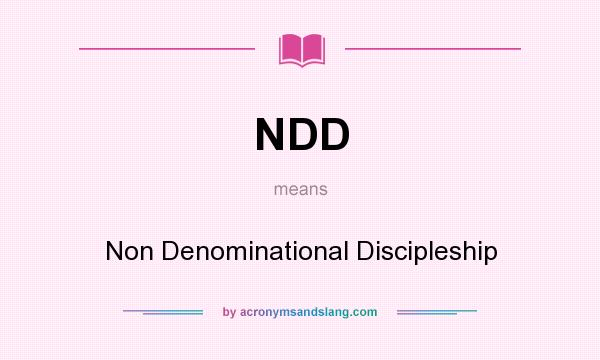 What does NDD mean? It stands for Non Denominational Discipleship