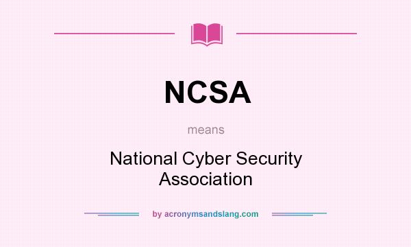 What does NCSA mean? It stands for National Cyber Security Association