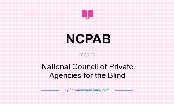 What does NCPAB mean? It stands for National Council of Private Agencies for the Blind