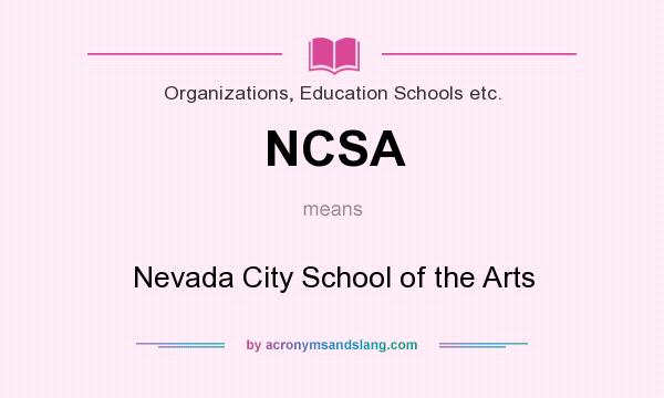 What does NCSA mean? It stands for Nevada City School of the Arts