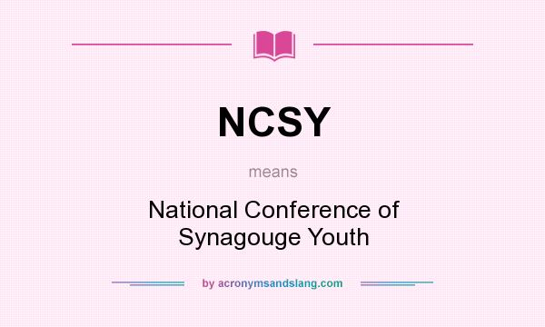What does NCSY mean? It stands for National Conference of Synagouge Youth