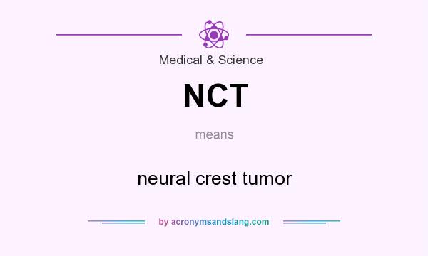 What does NCT mean? It stands for neural crest tumor