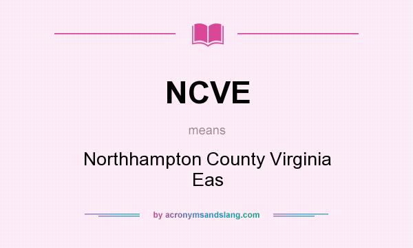 What does NCVE mean? It stands for Northhampton County Virginia Eas